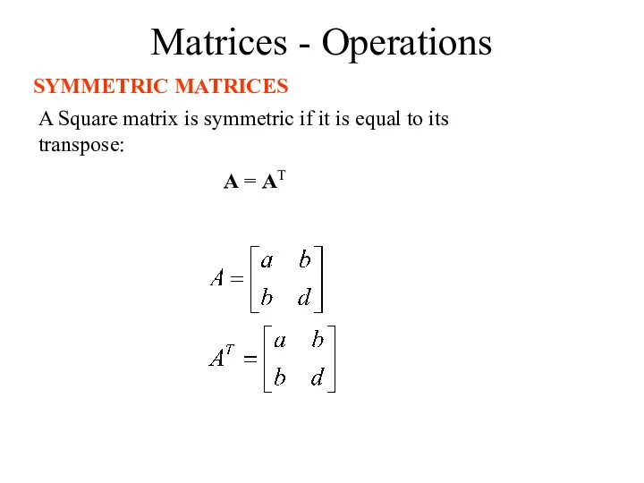 Matrices - Operations SYMMETRIC MATRICES A Square matrix is symmetric