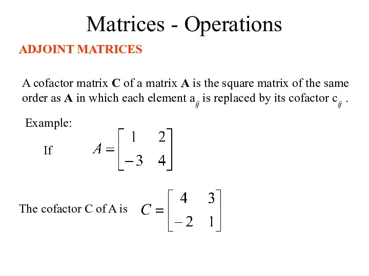 Matrices - Operations ADJOINT MATRICES A cofactor matrix C of