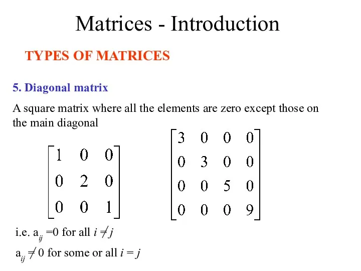 Matrices - Introduction TYPES OF MATRICES 5. Diagonal matrix A