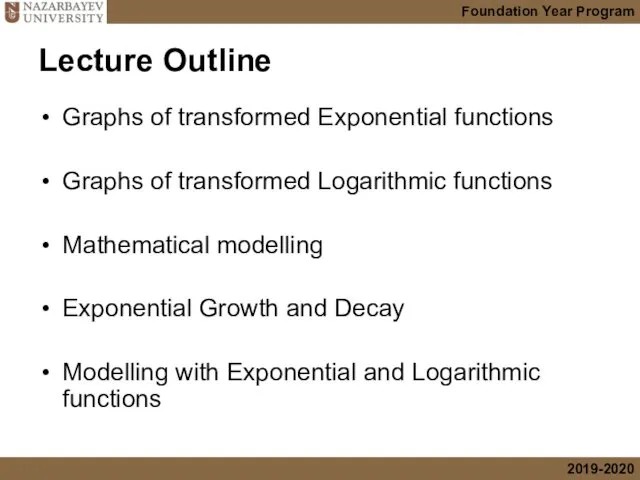 Lecture Outline Graphs of transformed Exponential functions Graphs of transformed Logarithmic functions Mathematical