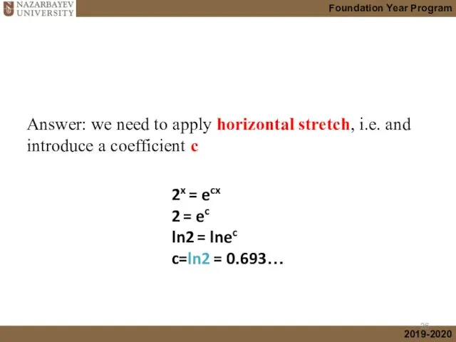 Answer: we need to apply horizontal stretch, i.e. and introduce a coefficient c