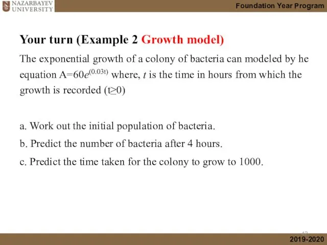 Your turn (Example 2 Growth model) The exponential growth of a colony of