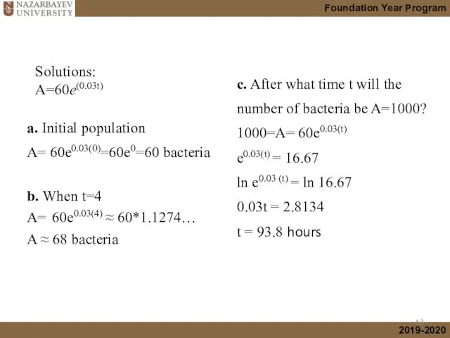 a. Initial population A= 60e0.03(0)=60e0=60 bacteria Solutions: A=60e(0.03t) c. After what time t