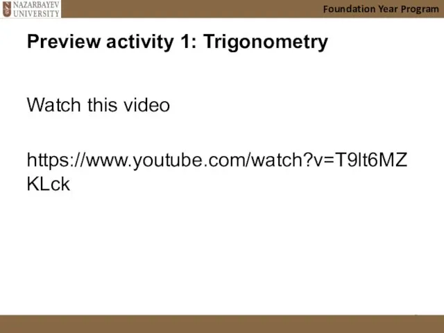Foundation Year Program Preview activity 1: Trigonometry Watch this video https://www.youtube.com/watch?v=T9lt6MZKLck