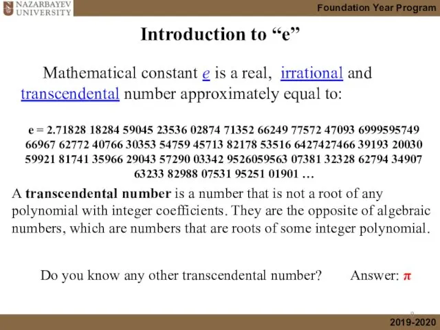 Introduction to “e” Mathematical constant e is a real, irrational and transcendental number