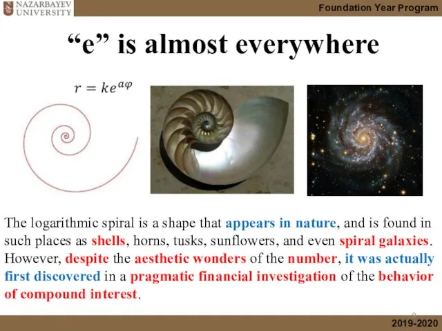 “e” is almost everywhere The logarithmic spiral is a shape that appears in