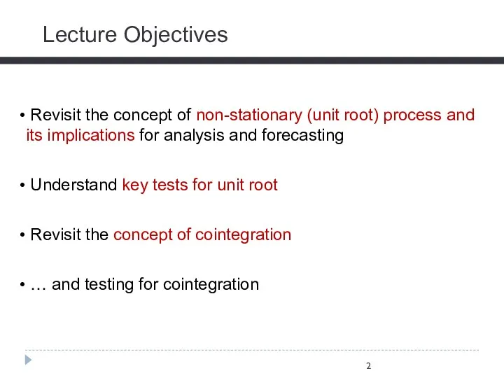 Lecture Objectives Revisit the concept of non-stationary (unit root) process