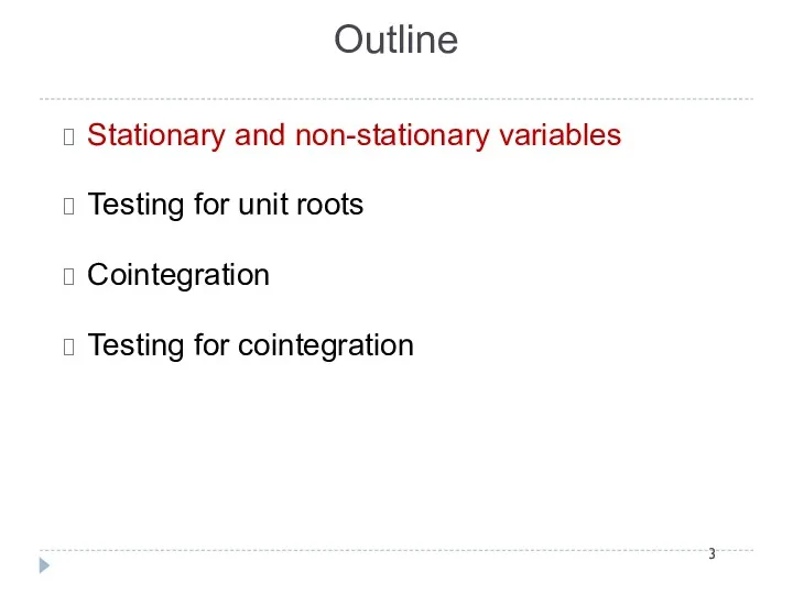 Outline Stationary and non-stationary variables Testing for unit roots Cointegration Testing for cointegration