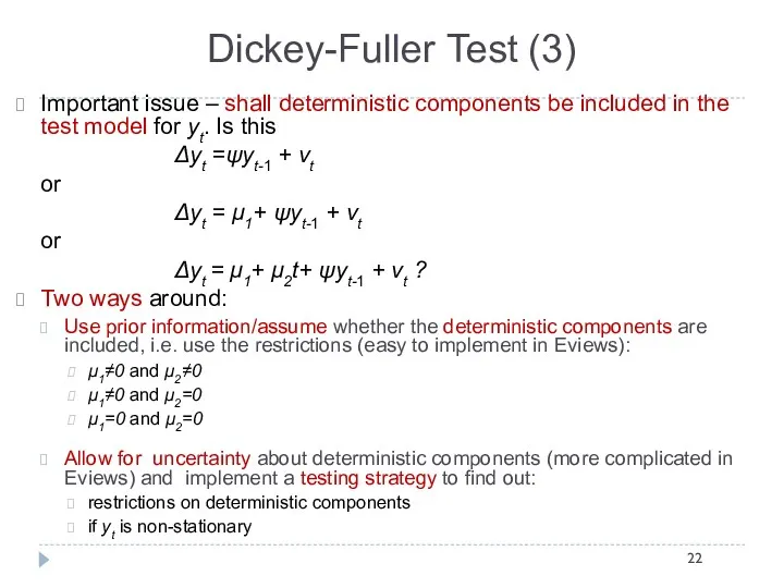 Dickey-Fuller Test (3) Important issue – shall deterministic components be included in the