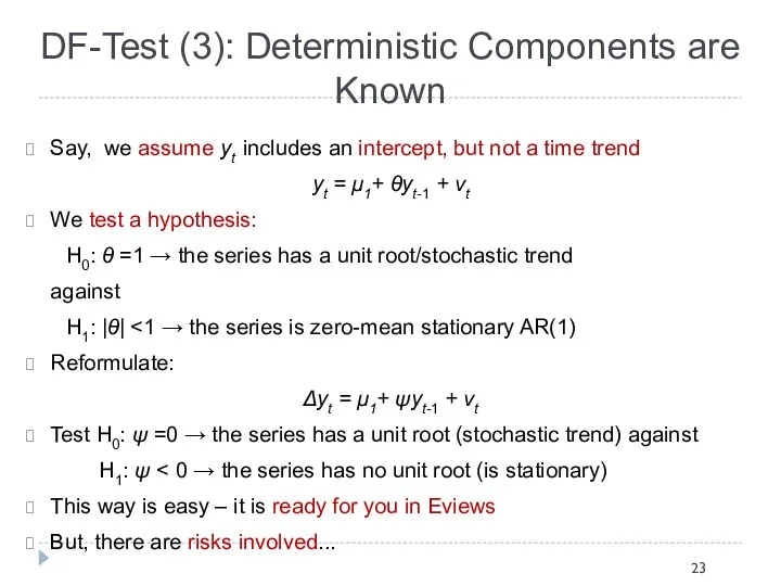 DF-Test (3): Deterministic Components are Known Say, we assume yt includes an intercept,