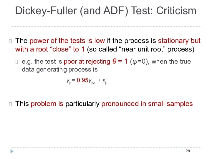 Dickey-Fuller (and ADF) Test: Criticism The power of the tests is low if