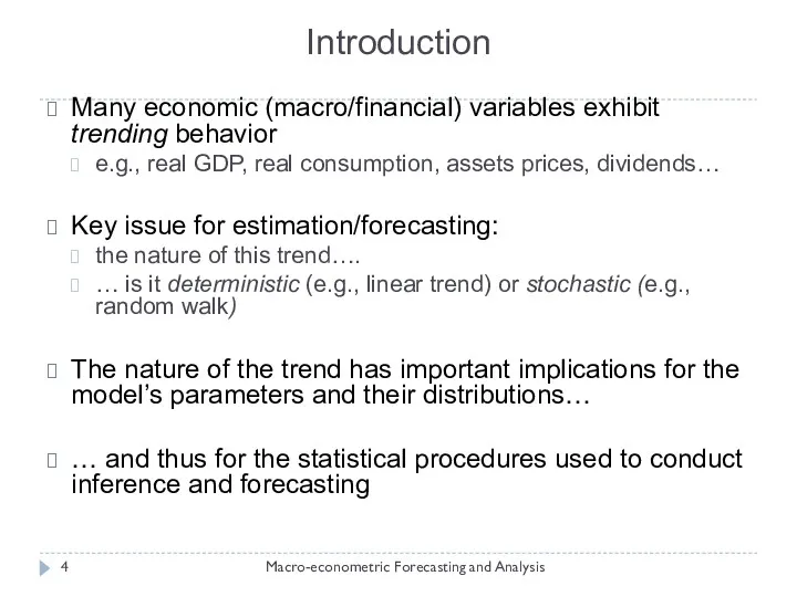 Introduction Macro-econometric Forecasting and Analysis Many economic (macro/financial) variables exhibit trending behavior e.g.,