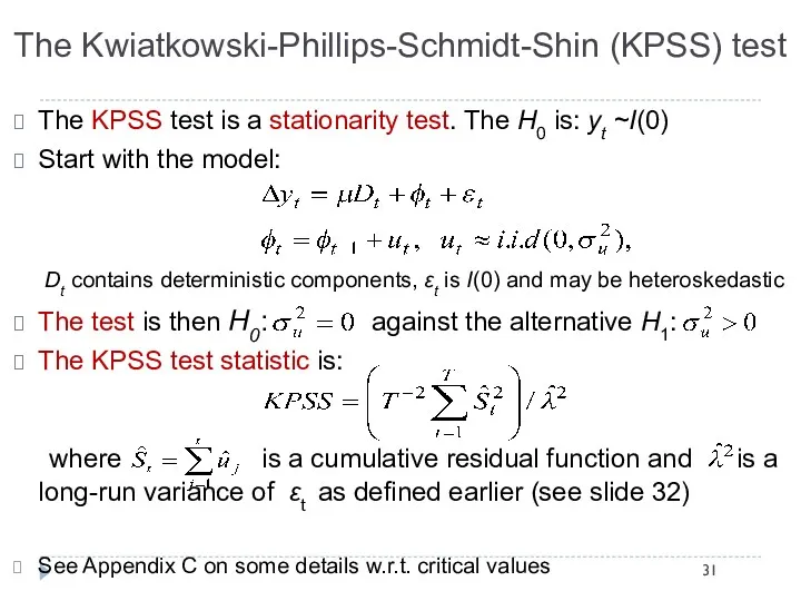 The Kwiatkowski-Phillips-Schmidt-Shin (KPSS) test The KPSS test is a stationarity test. The H0