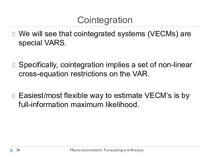 Cointegration Macro-econometric Forecasting and Analysis We will see that cointegrated systems (VECMs) are