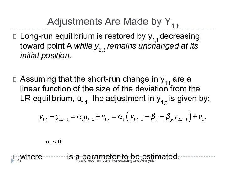 Adjustments Are Made by Y1,t Macro-econometric Forecasting and Analysis Long-run equilibrium is restored