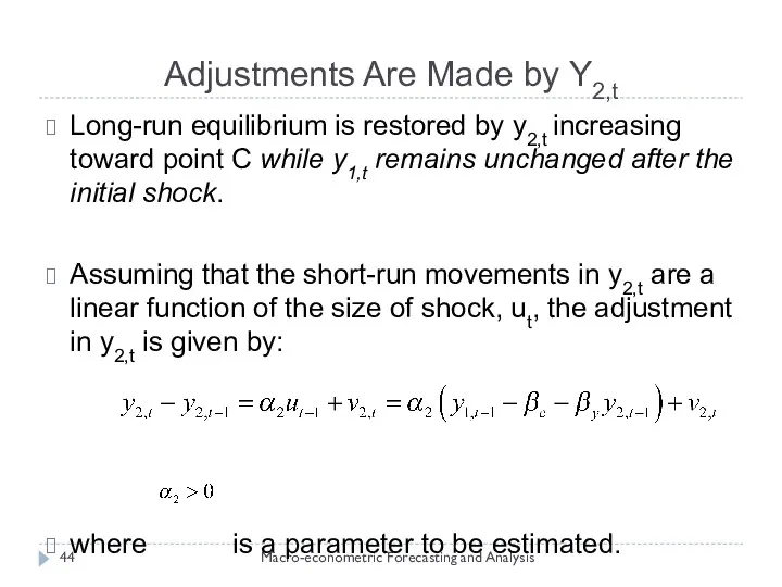 Adjustments Are Made by Y2,t Macro-econometric Forecasting and Analysis Long-run equilibrium is restored