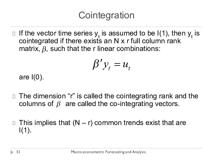 Cointegration Macro-econometric Forecasting and Analysis If the vector time series yt is assumed