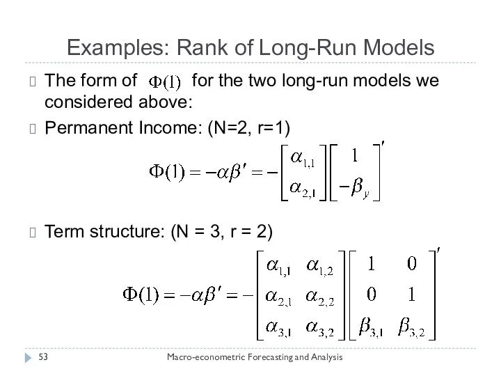 Examples: Rank of Long-Run Models Macro-econometric Forecasting and Analysis The form of for