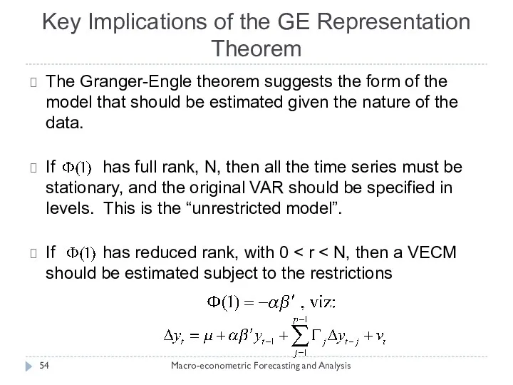 Key Implications of the GE Representation Theorem Macro-econometric Forecasting and Analysis The Granger-Engle