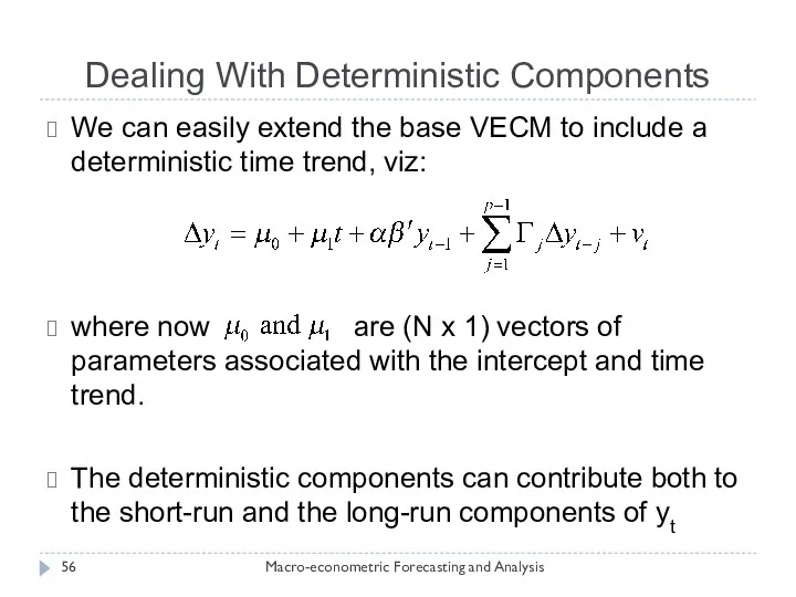 Dealing With Deterministic Components Macro-econometric Forecasting and Analysis We can easily extend the