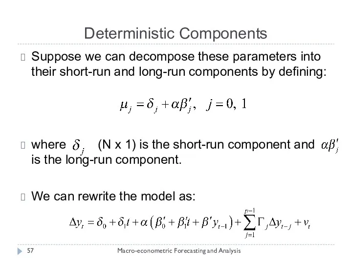 Deterministic Components Macro-econometric Forecasting and Analysis Suppose we can decompose