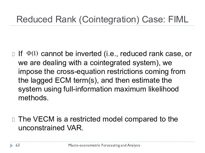 Reduced Rank (Cointegration) Case: FIML Macro-econometric Forecasting and Analysis If cannot be inverted