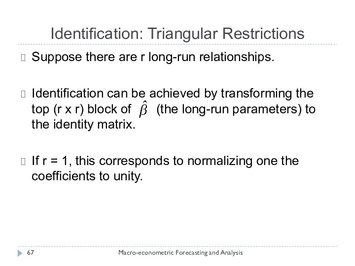 Identification: Triangular Restrictions Macro-econometric Forecasting and Analysis Suppose there are