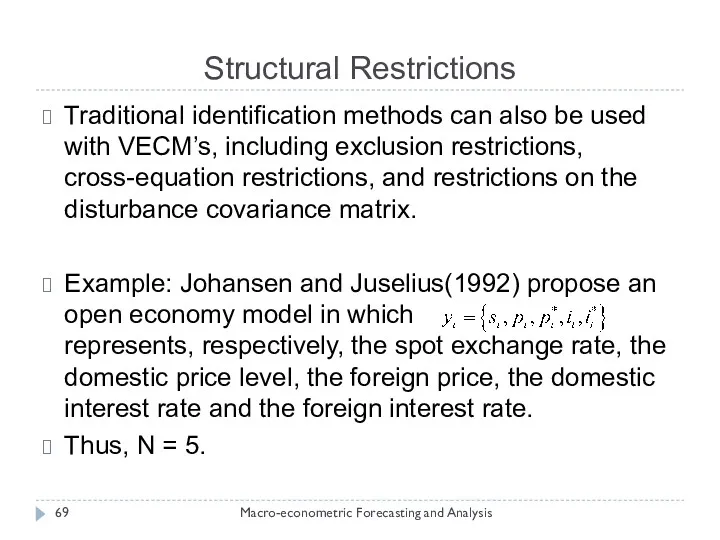 Structural Restrictions Macro-econometric Forecasting and Analysis Traditional identification methods can also be used