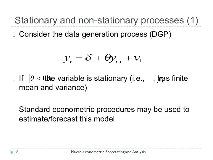 Stationary and non-stationary processes (1) Macro-econometric Forecasting and Analysis Consider the data generation