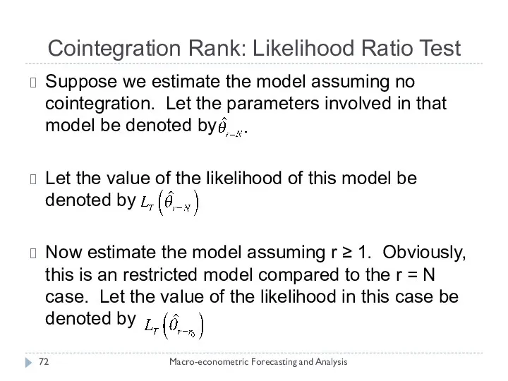 Cointegration Rank: Likelihood Ratio Test Macro-econometric Forecasting and Analysis Suppose we estimate the
