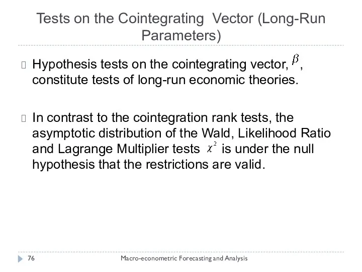 Tests on the Cointegrating Vector (Long-Run Parameters) Macro-econometric Forecasting and Analysis Hypothesis tests