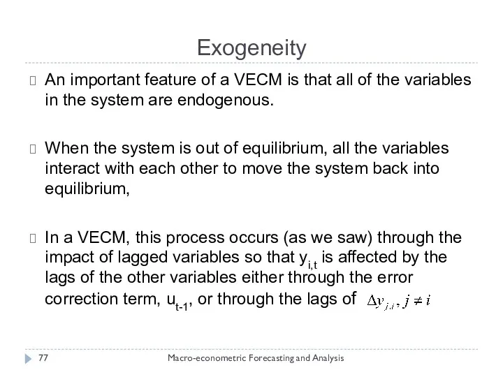 Exogeneity Macro-econometric Forecasting and Analysis An important feature of a VECM is that