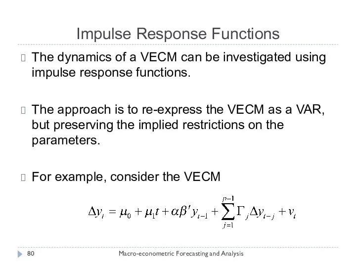 Impulse Response Functions Macro-econometric Forecasting and Analysis The dynamics of a VECM can