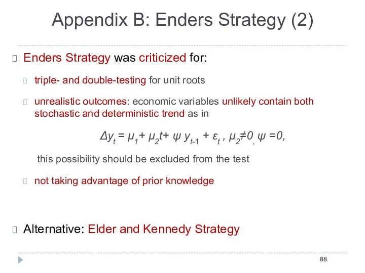 Enders Strategy was criticized for: triple- and double-testing for unit roots unrealistic outcomes: