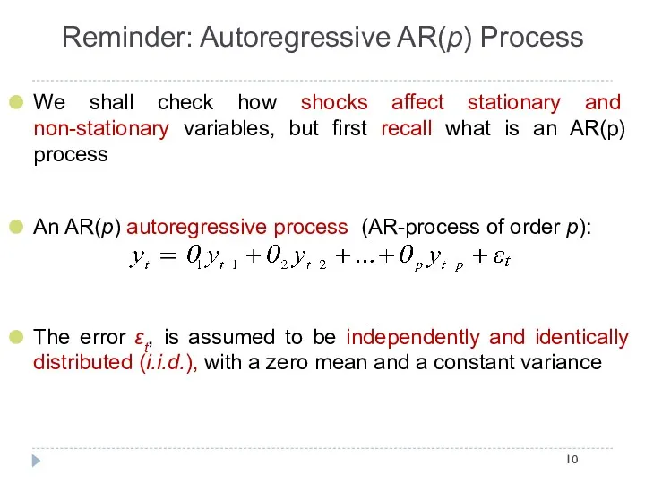 Reminder: Autoregressive AR(p) Process We shall check how shocks affect stationary and non-stationary