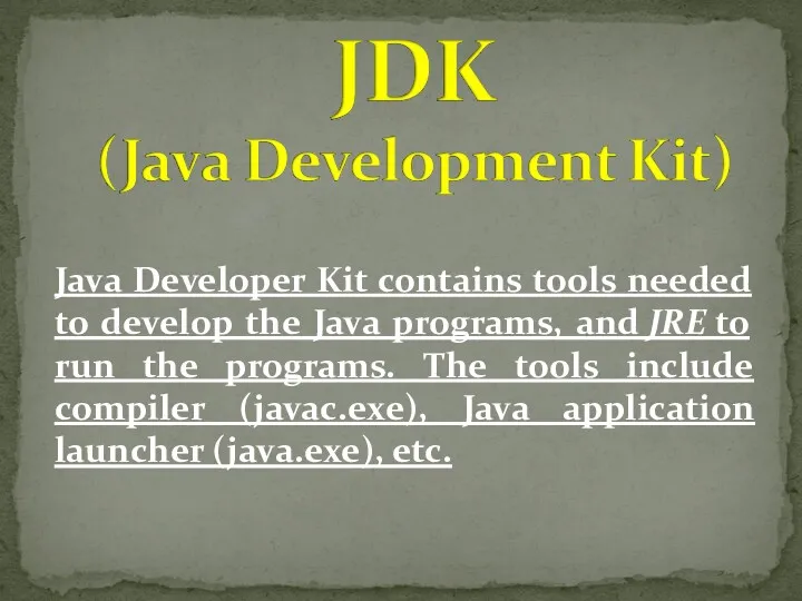 Java Developer Kit contains tools needed to develop the Java