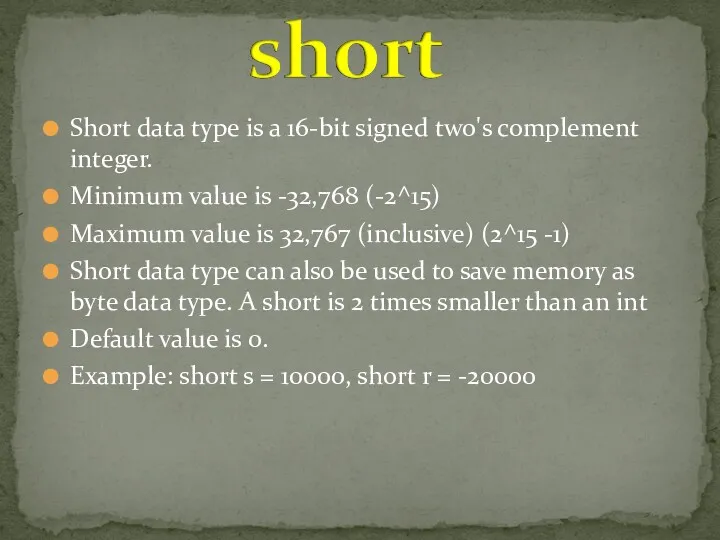 Short data type is a 16-bit signed two's complement integer.