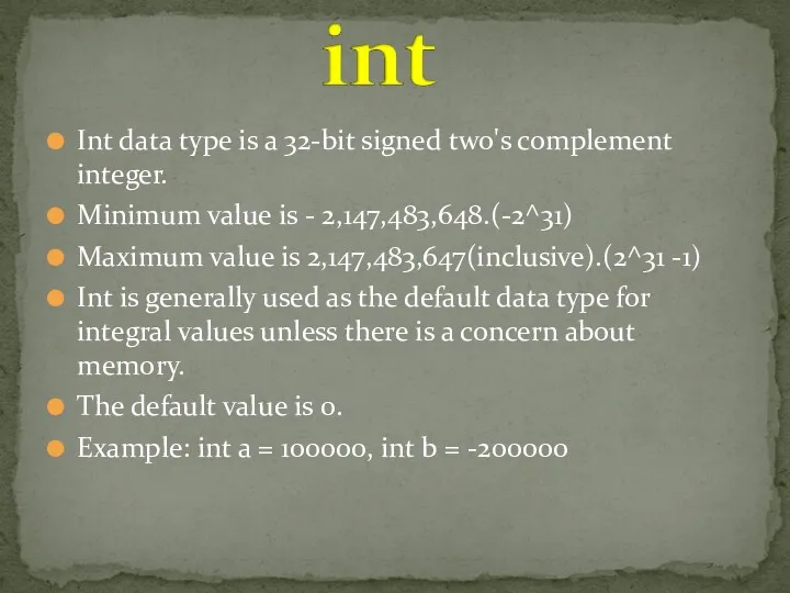 Int data type is a 32-bit signed two's complement integer.