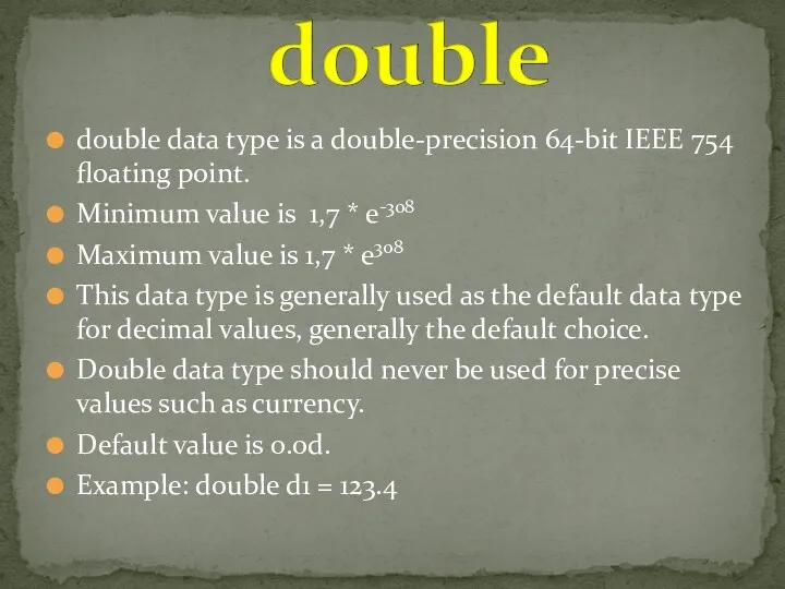 double data type is a double-precision 64-bit IEEE 754 floating