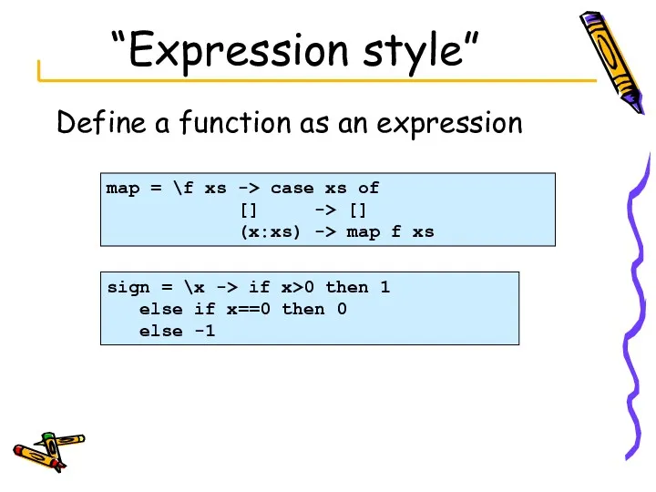 “Expression style” Define a function as an expression map =