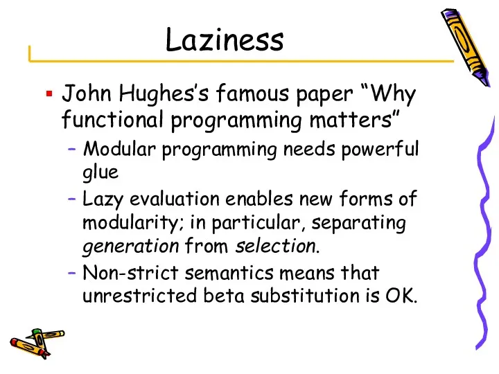 Laziness John Hughes’s famous paper “Why functional programming matters” Modular