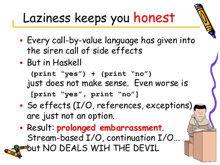 Laziness keeps you honest Every call-by-value language has given into