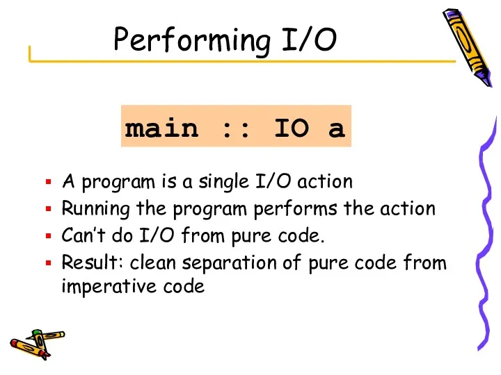 Performing I/O A program is a single I/O action Running