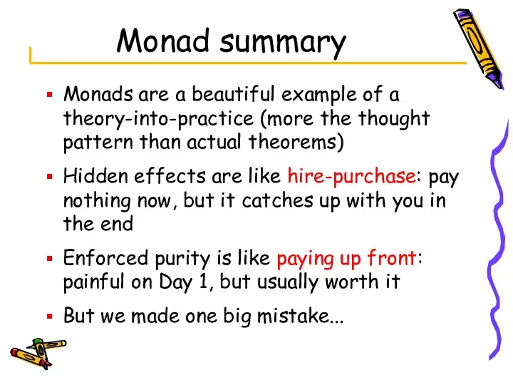 Monad summary Monads are a beautiful example of a theory-into-practice