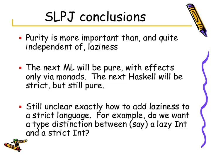 SLPJ conclusions Purity is more important than, and quite independent