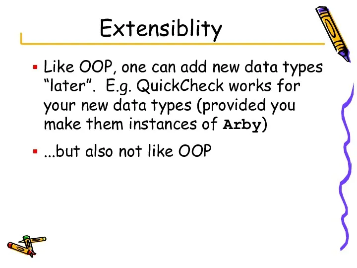 Extensiblity Like OOP, one can add new data types “later”.