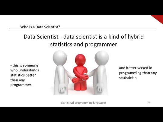 Data Scientist - data scientist is a kind of hybrid