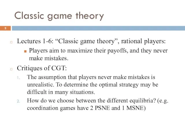 Classic game theory Lectures 1-6: “Classic game theory”, rational players: