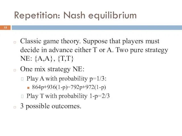 Repetition: Nash equilibrium Classic game theory. Suppose that players must