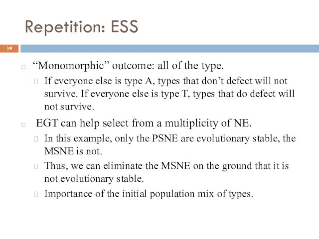 Repetition: ESS “Monomorphic” outcome: all of the type. If everyone
